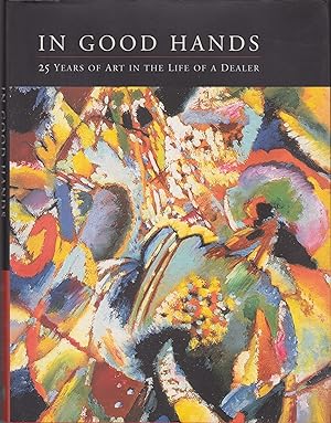 In Good Hands: 25 Years of Art in the Life of a Dealer