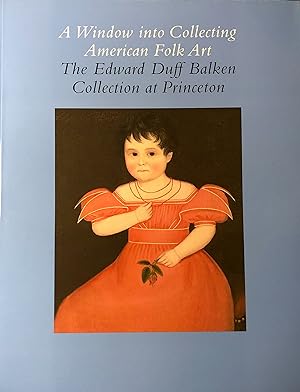 A Window Into Collecting American Folk Art: The Edward Duff Balken Collection at Princeton