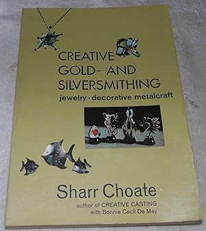 Immagine del venditore per Creative Gold- and Silversmithing: Jewelry, Decorative Metalcraft venduto da Pheonix Books and Collectibles