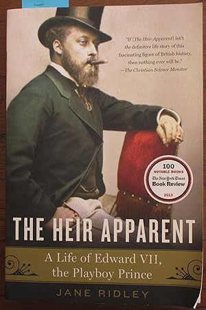 Heir Apparent, The: A Life of Edward VII, the Playboy Prince