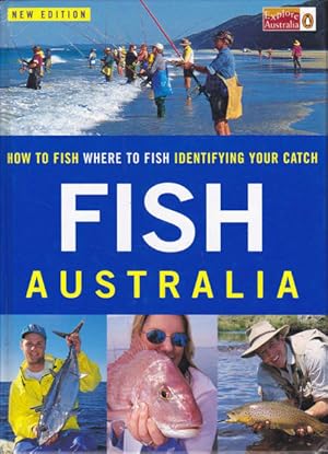 Imagen del vendedor de Fish Australia: How to Fish, Where to Fish, Identifying Your Catch a la venta por Goulds Book Arcade, Sydney