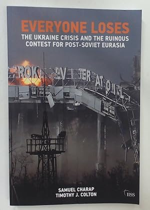 Seller image for Everyone Loses: The Ukraine Crisis and the Ruinous Contest for Post-Soviet Eurasia. for sale by Plurabelle Books Ltd