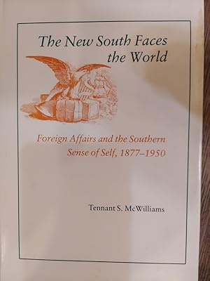 Imagen del vendedor de The New South Faces the World: Foreign Affairs and the Southern Sense of Self, 1877-1950 a la venta por The Book House, Inc.  - St. Louis