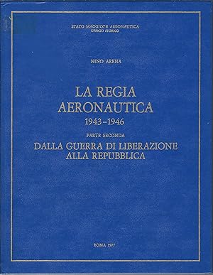 Immagine del venditore per LA REGIA AERONAUTICA - 1943 - 1946 - PARTE SECONDA - DALLA GUERRA DI LIBERAZIONE ALLA REPUBBLICA STATO MAGGIORE AERONAUTICA - UFFICIOSTORICO venduto da Libreria Rita Vittadello