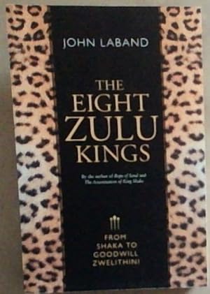 Bild des Verkufers fr The Eight Zulu Kings: From Shaka to Goodwill Zwelithini zum Verkauf von Chapter 1
