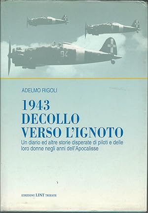 Immagine del venditore per 1943 DECOLLO VERSO LIGNOTO - UN DIARIO ED ALTRE STORIE DISPERATE DI PILOTI E DELLE LORO DONNE NEGLI ANNI DELL'APOCALISSE venduto da Libreria Rita Vittadello