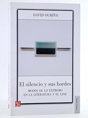EL SILENCIO Y SUS BORDES. MODOS DE LO EXTREMO EN LA LITERATURA Y EL CINE (David Oubiña) 2011. OFRT
