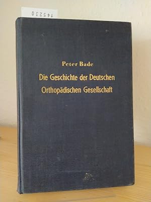Die Geschichte der Deutschen Orthopädischen Gesellschaft. [Von Peter Bade]. (= Abhandlungen zur G...