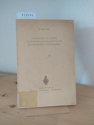 Versuche zu einer geisteswissenschaftlich fundierten Psychiatrie. [Von W. Wagner].