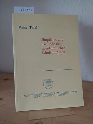 Seller image for Simplikios und das Ende der neuplatonischen Schule in Athen. [Von Rainer Thiel]. (= Akademie der Wissenschaften und der Literatur. Abhandlungen der geistes- und sozialwissenschaftlichen Klasse, Jahrgang 1999, Nr. 8). for sale by Antiquariat Kretzer