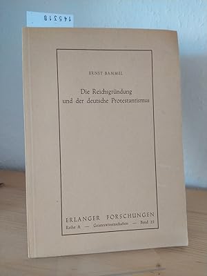 Die Reichsgründung und der deutsche Protestantismus. [Von Ernst Bammel]. (= Erlanger Forschungen,...