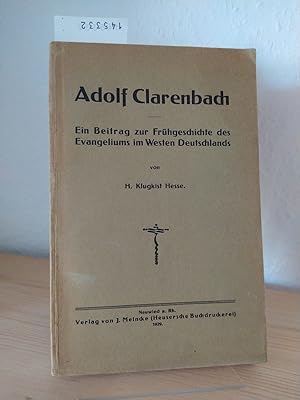 Seller image for Adolf Clarenbach. Ein Beitrag zur Geschichte des Evangeliums im Westen Deutschands. [Von H. Klugkist Hesse]. for sale by Antiquariat Kretzer