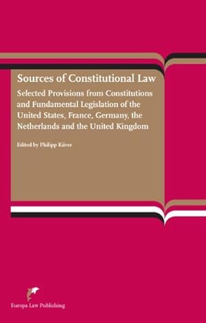 Image du vendeur pour Sources of Constitutional Law. Selected Provisions from Constitutions and Fundamental Legislations of the United States, France, Germany, the Neteherlands and the United Kingdom. mis en vente par Antiquariat Thomas Haker GmbH & Co. KG