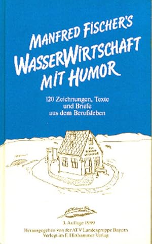 Bild des Verkufers fr Manfred Fischer's Wasserwirtschaft mit Humor. 120 Zeichnungen, Texte und Briefe aus dem Berufsleben. Hrsg. von der ATV, Abwassertechnische Vereinigung, Landesgruppe Bayern. zum Verkauf von Antiquariat Thomas Haker GmbH & Co. KG