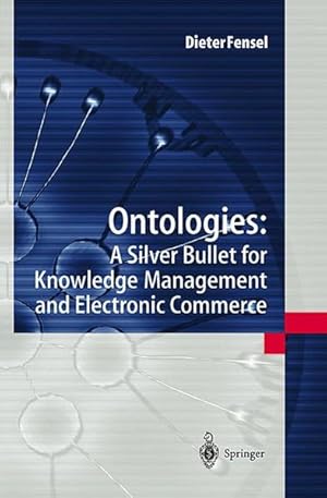 Seller image for Ontologies. A Silver Bullet for Knowledge Management and Electronic Commerce. for sale by Antiquariat Thomas Haker GmbH & Co. KG