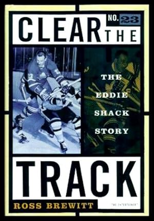 Imagen del vendedor de CLEAR THE TRACK - The Eddie Shack Story a la venta por W. Fraser Sandercombe