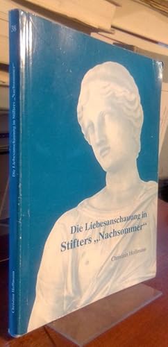 Bild des Verkufers fr Die Liebesanschauung in Stifters "Nachsommer" zum Verkauf von Antiquariat Thomas Nonnenmacher