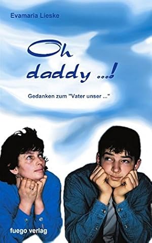 Bild des Verkufers fr Oh daddy .!: Gedanken zum "Vater unser." zum Verkauf von Modernes Antiquariat an der Kyll