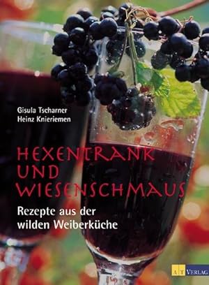 Hexentrank und Wiesenschmaus : Rezepte aus der wilden Weiberküche. Gisula Tscharner ; Heinz Knier...