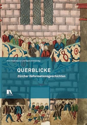 Bild des Verkufers fr Querblicke : Zrcher Reformationsgeschichten. Peter Niederhuser und Regula Schmid (Hg.) / Antiquarische Gesellschaft in Zrich: Mitteilungen der Antiquarischen Gesellschaft in Zrich ; Band 86; Antiquarische Gesellschaft in Zrich: Neujahrsblatt ; 183 zum Verkauf von Antiquariat Mander Quell