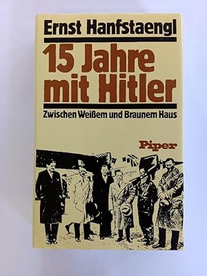 Bild des Verkufers fr 15 [Fnfzehn] Jahre mit Hitler : zwischen Weissem und Braunem Haus. zum Verkauf von Antiquariat Mander Quell
