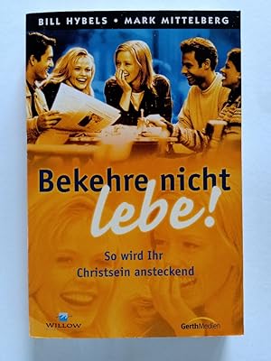 Bild des Verkufers fr Bekehre nicht - lebe! : so wird Ihr Christsein ansteckend. Bill Hybels ; Mark Mittelberg. [bers.: Beate Peter] / Willow-Creek-Edition zum Verkauf von Antiquariat Mander Quell