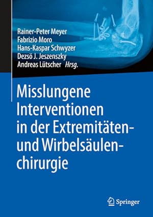 Imagen del vendedor de Misslungene Interventionen in der Extremitten- und Wirbelsulenchirurgie. Rainer-Peter Meyer [und 3 andere] Hrsg. ; Fotografien von Andreas Ltscher a la venta por Antiquariat Mander Quell