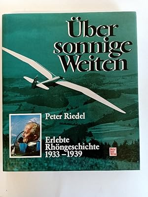 Bild des Verkufers fr ber sonnige Weiten : 1933 - 1939. Mitarb. bei Bildausw.: Gerd Schfer / Riedel, Peter: Erlebte Rhngeschichte ; Bd. 3 zum Verkauf von Antiquariat Mander Quell