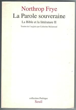 La Parole souveraine. La Bible et la littérature II. Traduit de l'anglais par Catherine Malamoud.