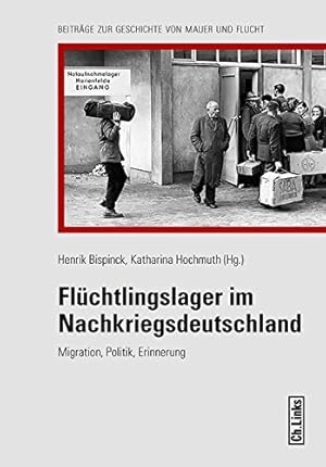 Immagine del venditore per Flchtlingslager im Nachkriegsdeutschland : Migration, Politik, Erinnerung. Beitrge zur Geschichte von Mauer und Flucht // Teil von: Anne-Frank-Shoah-Bibliothek; venduto da nika-books, art & crafts GbR