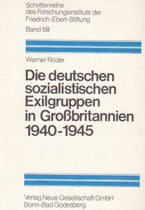 Die deutschen sozialistischen Exilgruppen in Grossbritannien : 1940 - 1945; ein Beitr. z. Geschic...