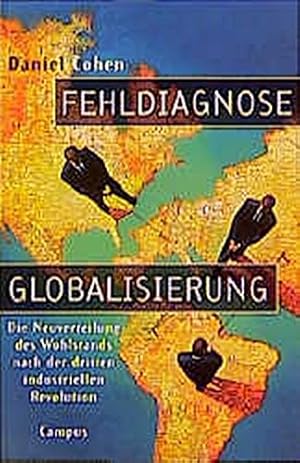 Bild des Verkufers fr Fehldiagnose Globalisierung : die Neuverteilung des Wohlstands nach der dritten industriellen Revolution. Daniel Cohen. Aus dem Franz. von Bodo Schulze zum Verkauf von Fundus-Online GbR Borkert Schwarz Zerfa