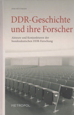 DDR-Geschichte und ihre Forscher: Akteure und Konjunkturen der bundesdeutschen DDR-Forschung.