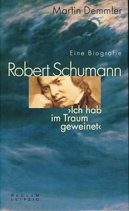 Bild des Verkufers fr Robert Schumann "Ich hab im Traum geweinet", eine Biografie. zum Verkauf von Fundus-Online GbR Borkert Schwarz Zerfa