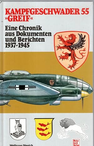 Kampfgeschwader 55 "Greif'. Eine Chronik aus Dokumenten und Berichten 1937-1945