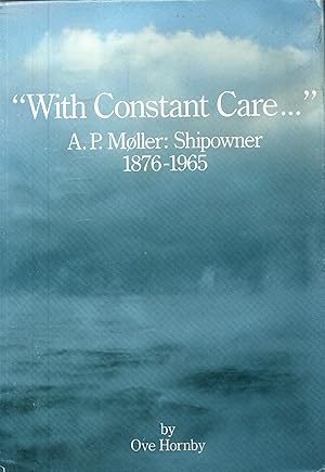 Seller image for With Constant Care.".A.P. Moller;shipowner.1876-1965 for sale by JP Livres