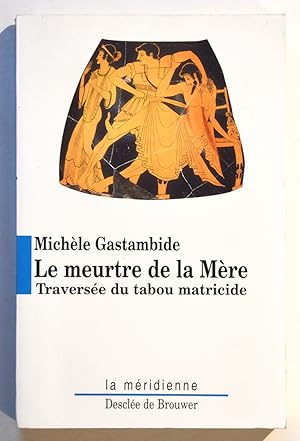 LE MEURTRE DE LA MÈRE Traversée du tabou matricide.