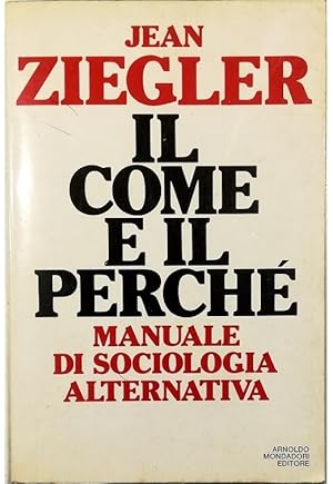 Bild des Verkufers fr Il come e il perch Manuale di sociologia alternativa zum Verkauf von Libreria Tara