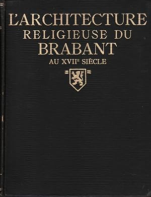 Image du vendeur pour L'architecture religieuse dans l'ancien duch de Brabant depuis le rgne des archiducs jusqu'au gouvernement autrichien (1598-1713) mis en vente par L'ivre d'Histoires