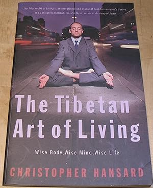 Imagen del vendedor de The Tibetan art of Living; Wise Body, Wise Mind, Wise Life. a la venta por powellbooks Somerset UK.