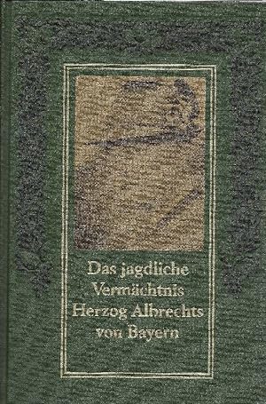 Das jagdliche Vermächtnis Herzog Albrechts von Bayern Anleitung zur Führung großer und kleiner Ja...