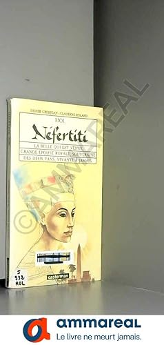 Seller image for Moi, Nfertiti : la belle qui est venue, grande pouse royale, souveraine des deux pays, vivante  jamais. for sale by Ammareal