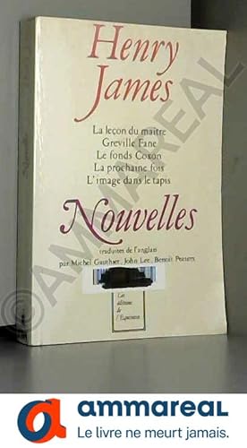 Seller image for Henry James : Nouvelles ( La Leon du matre - Greville Fane - Le Fonds Coxon - La Prochaine fois - L'Image dans le tapis ) for sale by Ammareal