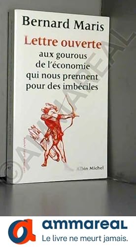 Image du vendeur pour Lettre ouverte aux gourous de l'conomie qui nous prennent pour des imbciles mis en vente par Ammareal