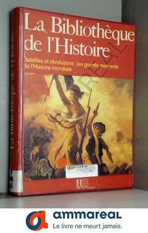 Imagen del vendedor de La Bibliothque de l'histoire : Batailles et rvolutions, les grands moments de l'histoire mondiale a la venta por Ammareal