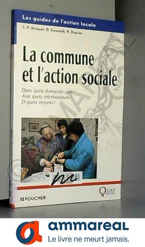 Seller image for La Commune et l'Action sociale : Dans quels domaines agir ? Avec quels interlocuteurs ? Et quels moyens ? for sale by Ammareal