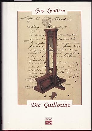 Die Guillotine und die Scharfrichter zur Zeit der französischen Revolution. Aus dem Französischen...