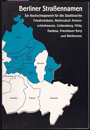 Image du vendeur pour Berliner Strassennamen. Ein Nachschlagewerk fr die Stadtbezirke Friedrichshain, Hellersdorf, Hohenschnhausen, Lichtenberg, Mitte, Pankow, Prenzlauer Berg und Weissensee. Mit einem Vorwort von Heinz Knobloch mis en vente par Graphem. Kunst- und Buchantiquariat