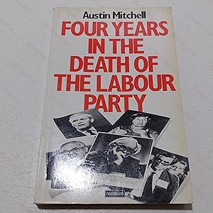 Seller image for Four Years in the Death of the Labour Party for sale by BookAddiction (ibooknet member)