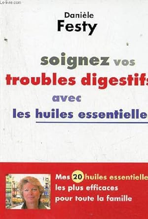 Image du vendeur pour Soignez vos troubles digestifs avec les huiles essentielles - Mes 20 huiles essentielles les plus efficaces pour toute la famille. mis en vente par Le-Livre